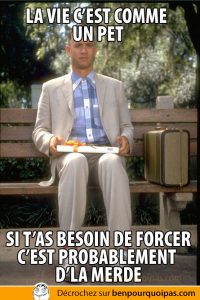 Ben pourquoi pas, Forest Gump: vie comme un pet