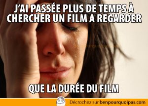 Ben pourquoi pas - Pires problemes: chercher un film
