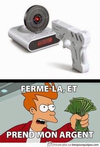 ferme-la-et-prend-mon-argent-reveil-matin-tireur-delite