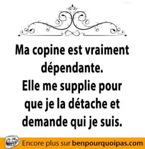 Ma copine est vraiment dépendante.