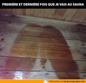 ben pourquoi pas Première et dernière fois que je vais au sauna