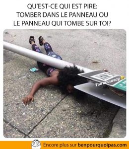 Tomber dans le panneau ou le panneau qui tombe sur toi?