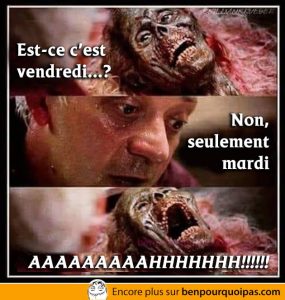 Est-ce qu'on est vendredi...?