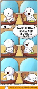 Sers-toi de ton couteau!!