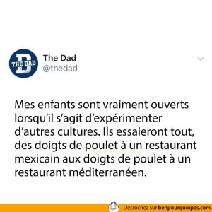 Mes enfants sont vraiment ouverts lorsqu’il s’agit d’expérimenter d’autres cultures.