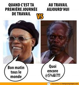 Ton attitude à ta première journée de travail vs maintenant
