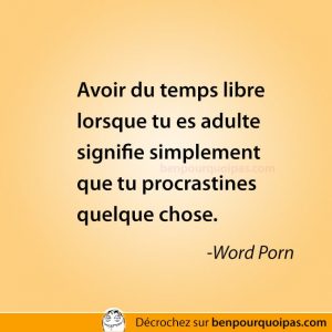 Avoir du temps libre lorsqu'on est adulte signifie que tu procrastines