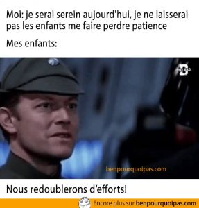 reaction des enfants quand t'es parent et que tu veux rester zen