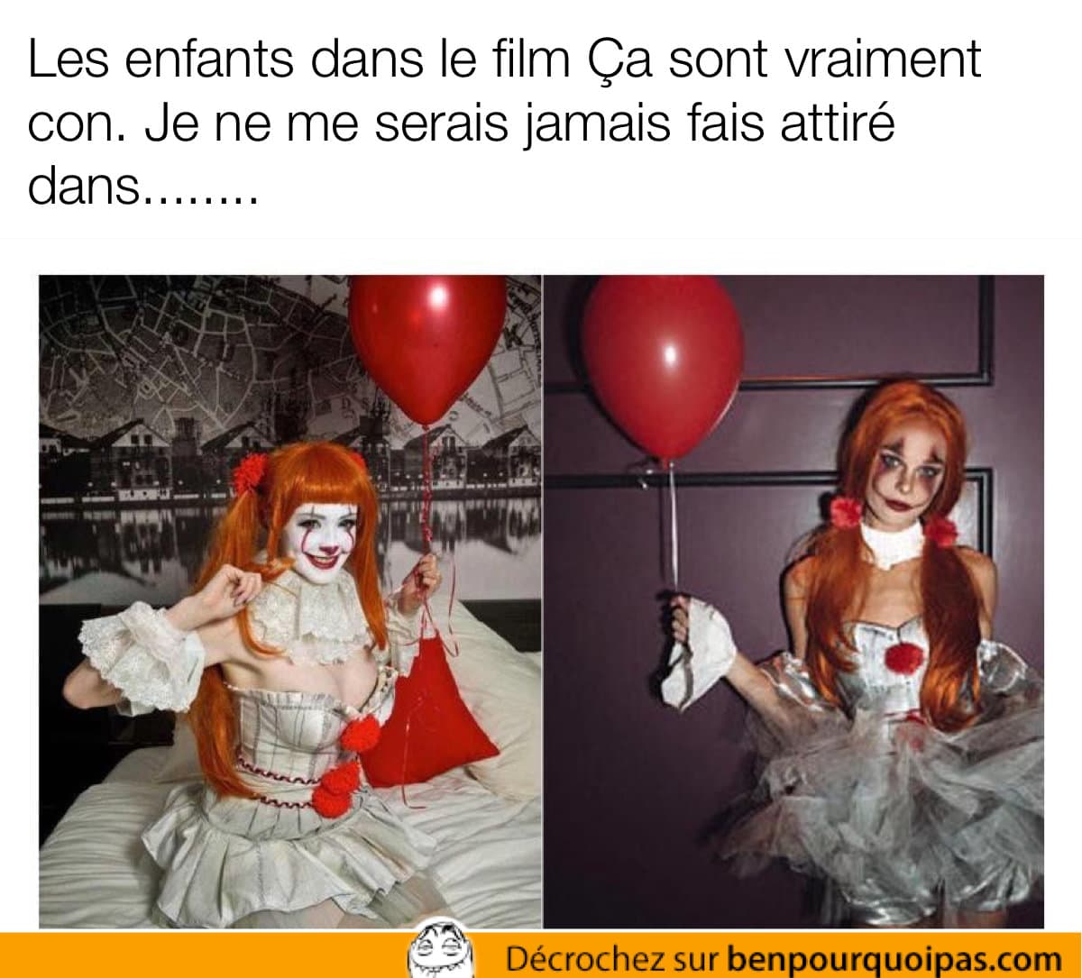 Les enfants dans Ça sont vraiment stupides, je ne ferais jamais prendre....