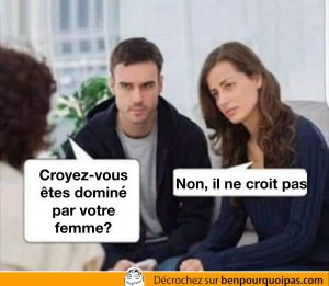 le psychologue demande a l'homme si sa femme le domine et elle répond que non