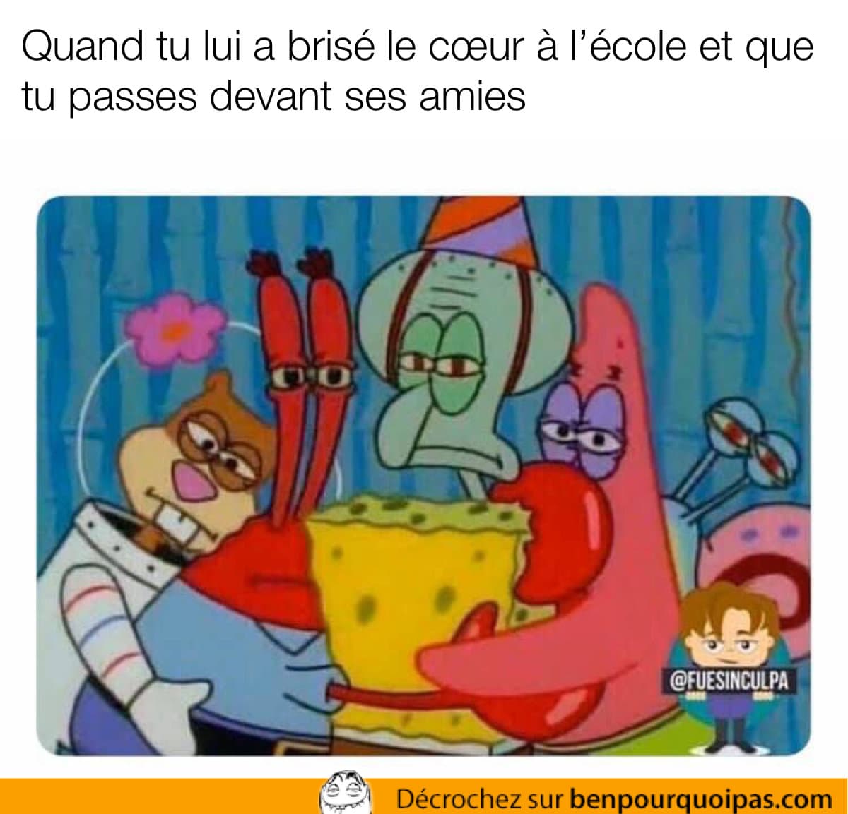 Quand tu lui brises le coeur à l'école et que tu marches devant elle et ses amies