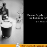 Citation absurdes: Un verre s'appelle un verre parce qu'il est fait de verre