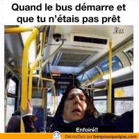 Quand le bus démarre mais que tu n'es pas prêt