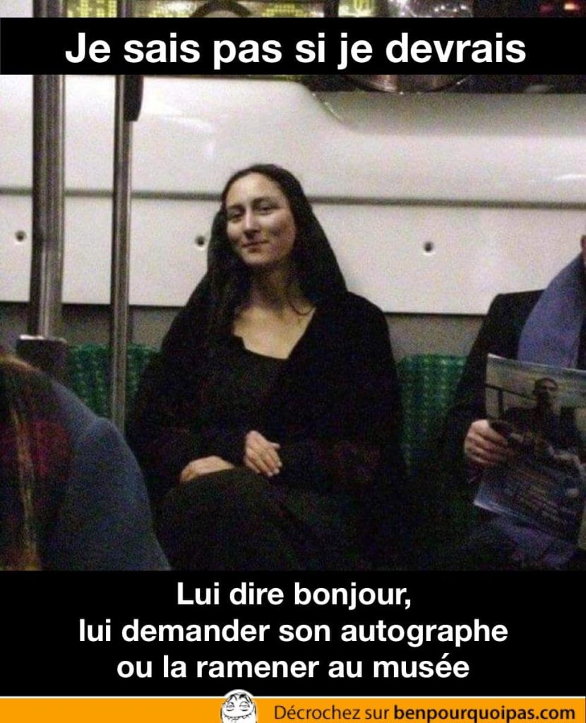 Rencontrer Mona Lisa dans le metro... vous faites quoi?