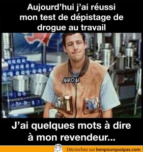 J'ai réussi le test antidopage au bureau... il y a donc un problème avec mon revendeur