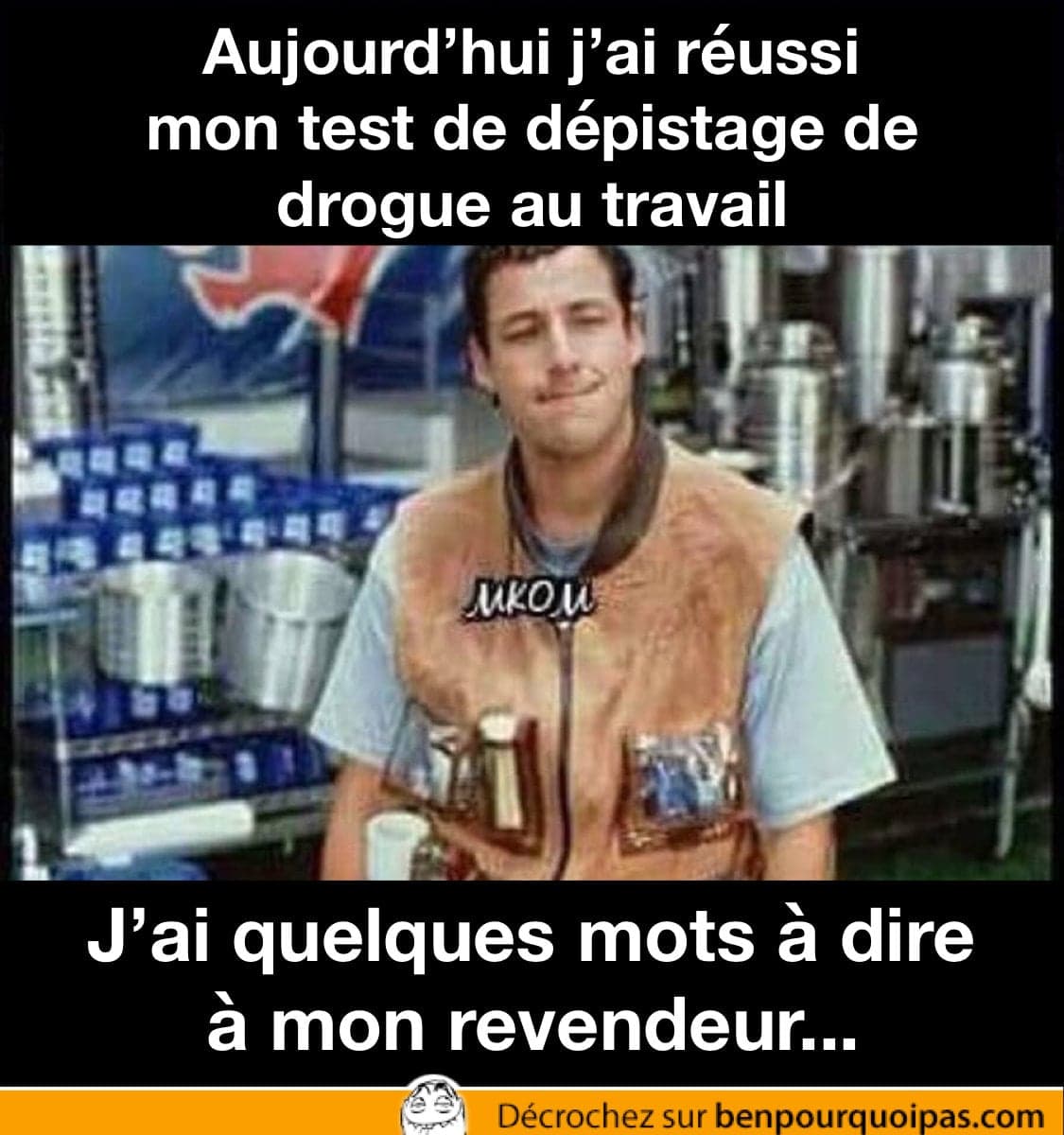 J'ai réussi le test antidopage au bureau... il y a donc un problème avec mon revendeur