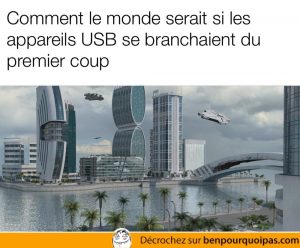 Le monde serait parfait si les clés USB entraient du premier coup