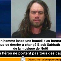 Il lance une bouteille de bière parce qu'on a changer du Black Sabbath pour de la musique de Noël... les héros ne portent pas tous une cape