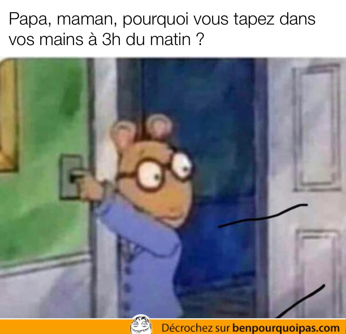 Quand un enfant surprends ses parents au lit et demande pourquoi ils applaudissent au milieu de la nuit