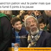 Quand ton patron veut te parler mais que t'as fumé un gros bat à ta pause