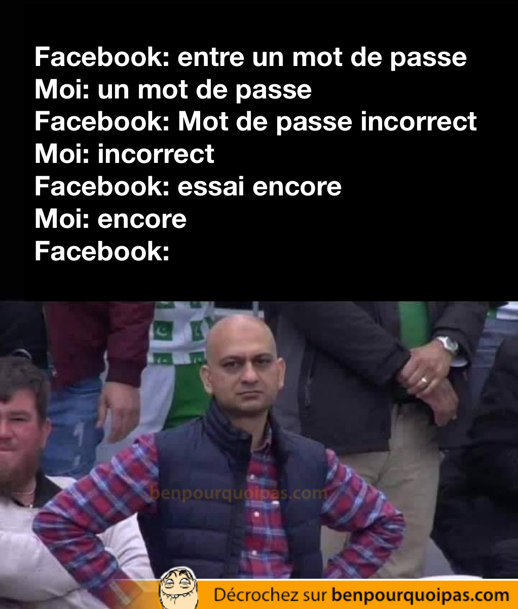 Quand facebook te demande ton mot de passe mais que ça fonctionne pas