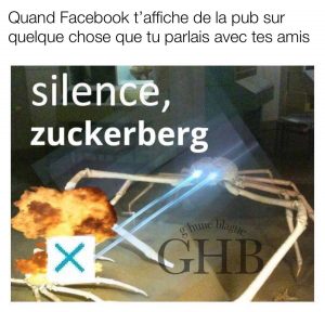 Facebook qui t'affiche de la pub sur quelque chose dont tu parlais avec tes amis
