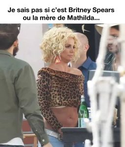 Je suis pas certain si c'est Britney Spears ou la mère de Mathilda