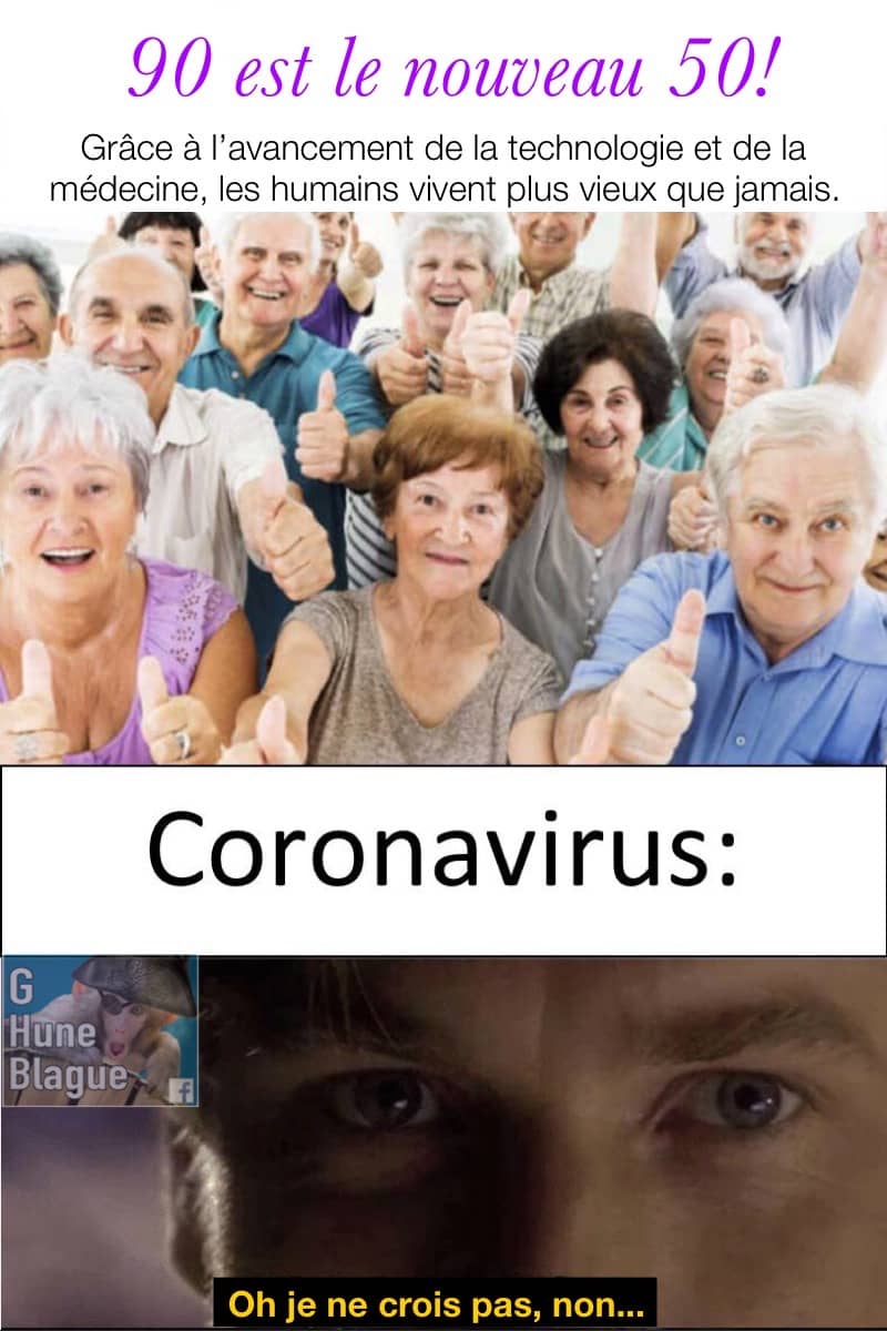 90 est le nouveau 50! Les humains vivent plus vieux grâce à l'avancement de la technologie et de la médecine... coronavirus