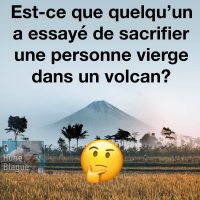 Ça va tellement mal, est-ce que quelqu'un a essayé de sacrifier une personne vierge dans un volcan?