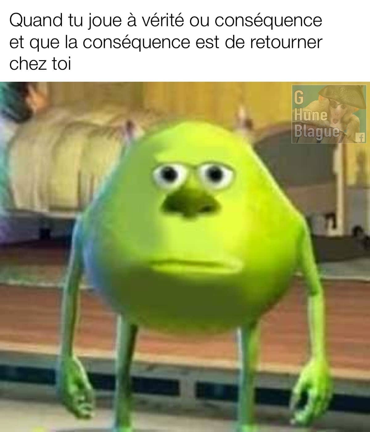 Quand tu joues à vérité ou conséquence et que la conséquence est de retourner chez toi