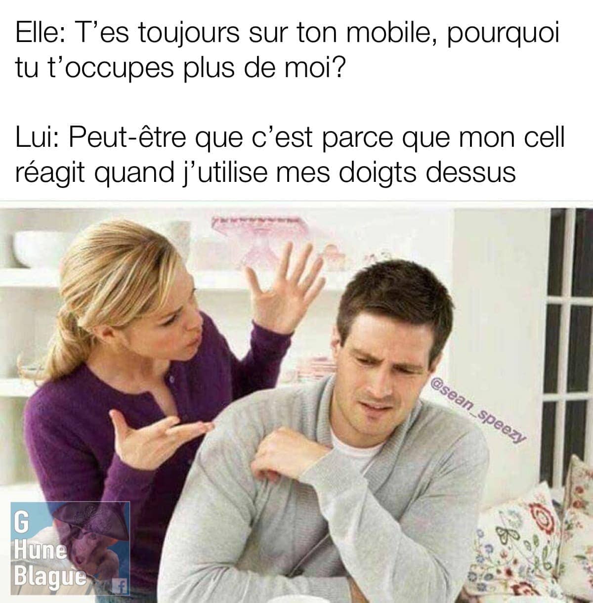 Quand ton conjoint est toujours sur son mobile plutôt que de s'occuper de toi. Parce que le mobile réagit quand je le doite