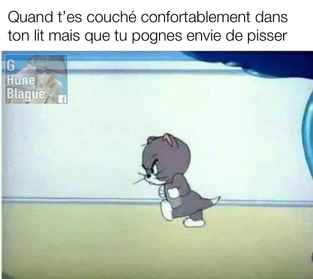 Quand t'es confortablement couché et que tu dois soudainement aller pisser. tom et jerry blabues