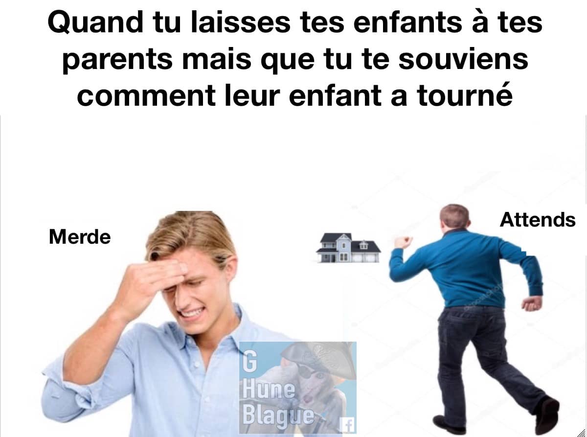 Quand tu laisses tes enfants avec tes parents mais que tu réalises comment leur enfant a mal tourné...