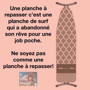 La planche à repasser est une planche de surf qui a abandonné son rêve pour un travail ennuyant