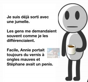 Sortir avec une jumelle, comment faire la différence. Annie avait du verni mauve et son frère avait un pénis