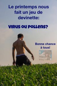 Le printemps nous offre un jeu de devinette: virus ou pollen? Bonne chance à tous!