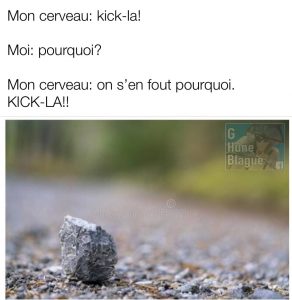 Pourquoi on a tous l'envie de kicker les pierres au sol...