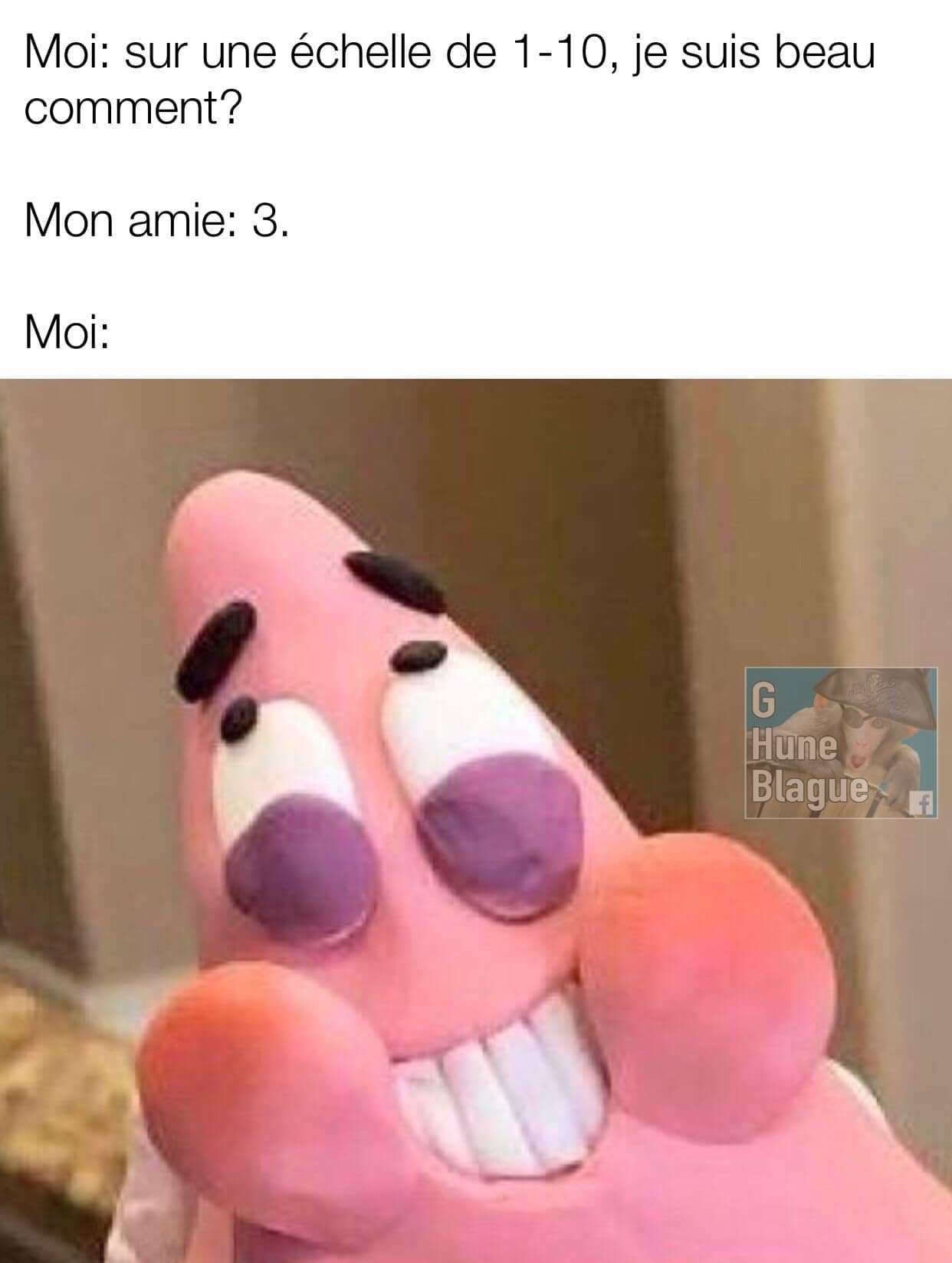 Quand je demande à une copine si elle me trouve beau sur une échelle de 1 à 10. Bob l'éponge meme patrick