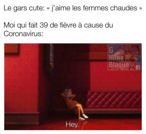 Quand il dit qu'il aime les femmes chaudes et que justement tu fais 39 de fièvre a cause du covid-19