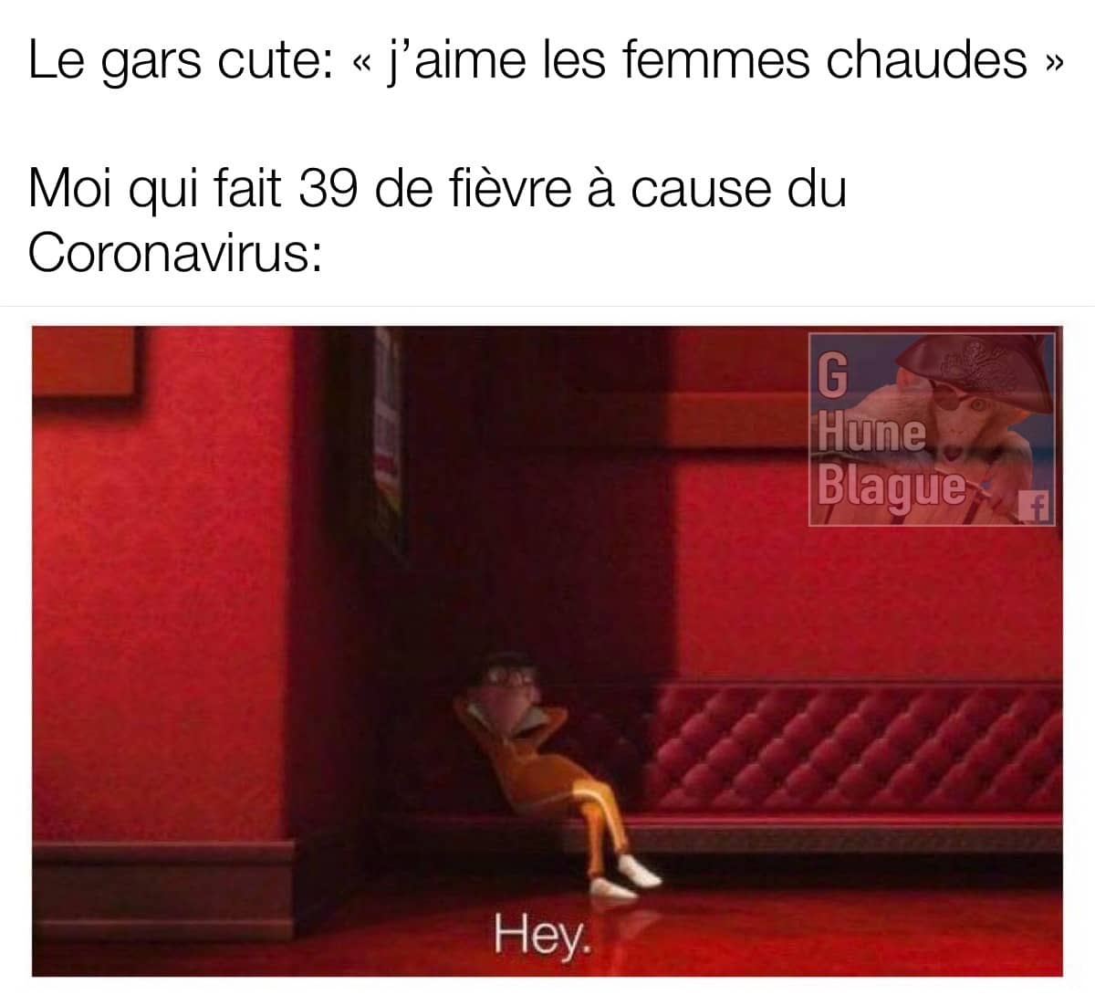 Quand il dit qu'il aime les femmes chaudes et que justement tu fais 39 de fièvre a cause du covid-19