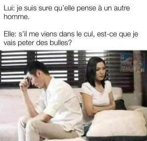 En couple, qui aimerais savoir à quoi penses vraiment. Peter des bulles s'il me vient dans les fesses l'autre