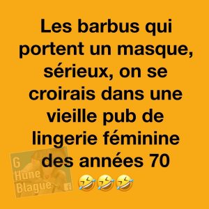 Les barbus qui portent un masque me rappellent les pubs de lingerie des années 70