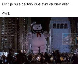 Ceux qui croient qu'avril va bien se passer. Bonhomme guimauve de sos fantôme va se pointer (ghostbusters)