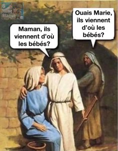 Quand Jésus demande à Marie d'où viennent les bébés. Joseph devient sarcastique
