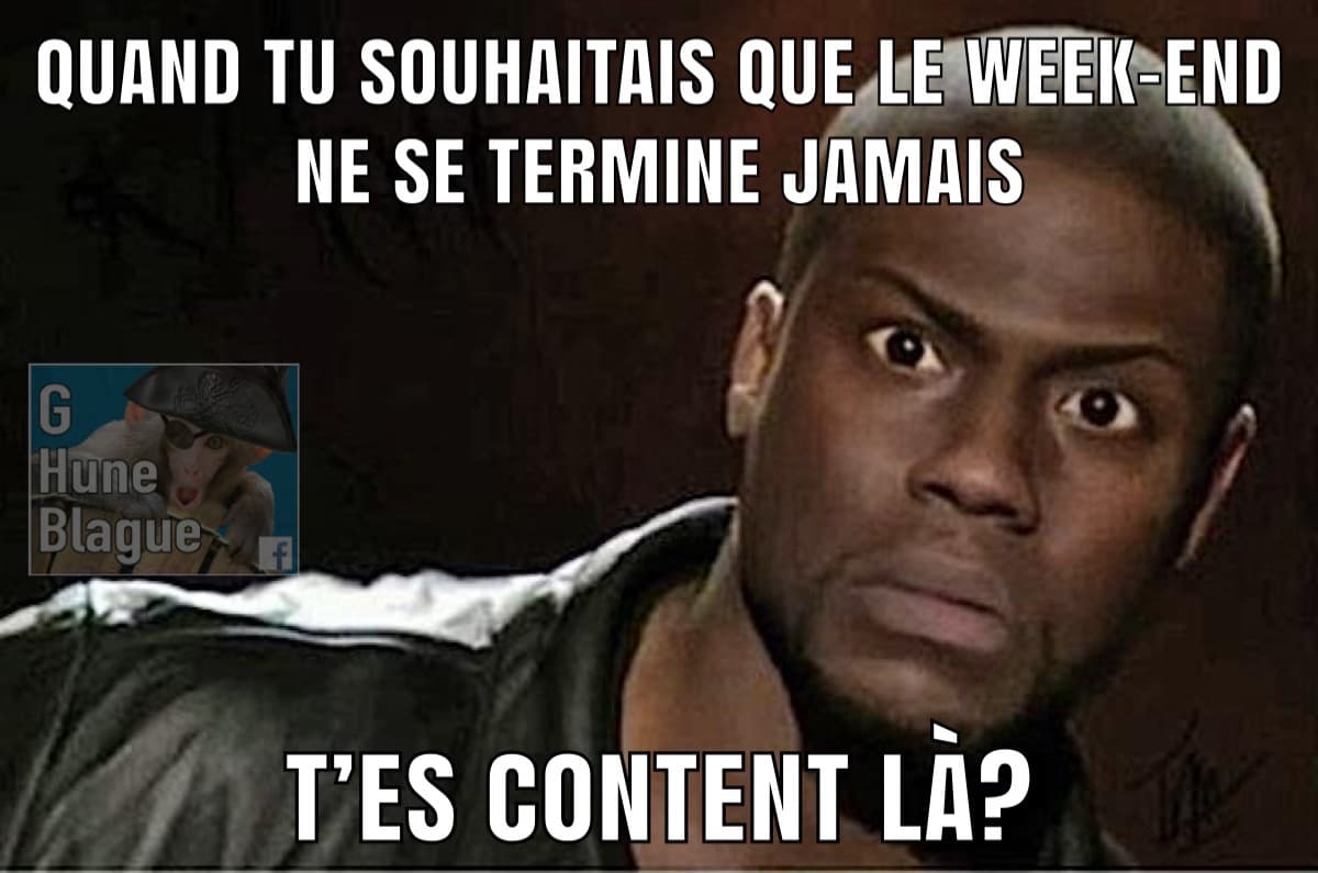 Ceux qui souhaitaient que le week-end ne se termine jamais... vous êtes contents?