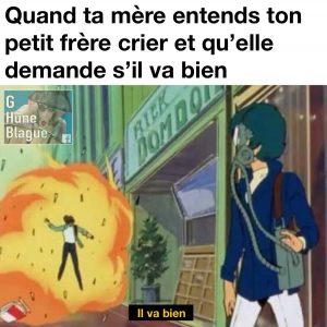 Quand ta mère entends ton petit frère crier et demande s'il va bien. Une explosion dans une animé