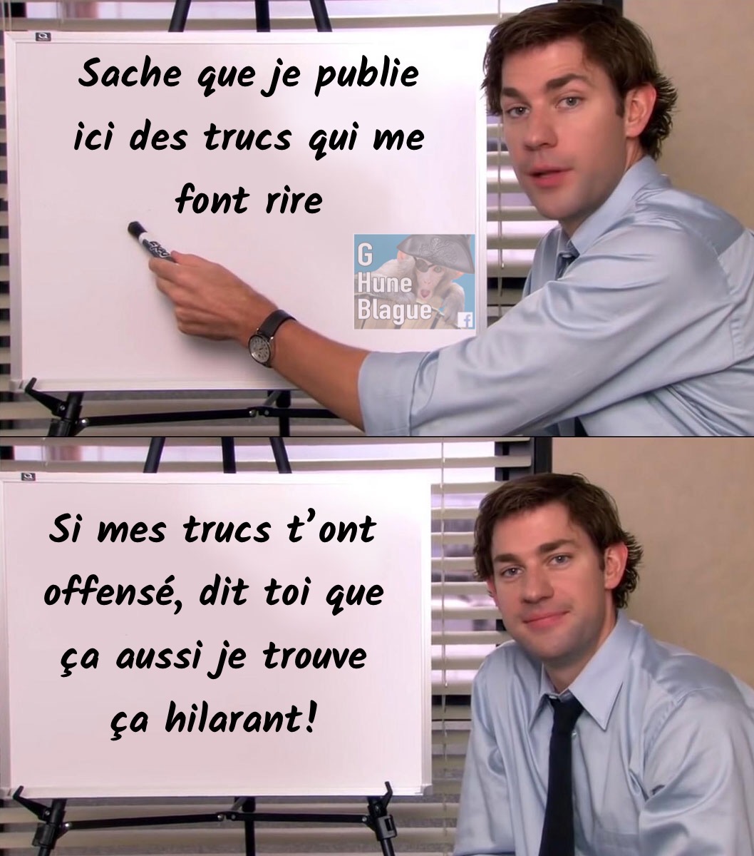 Les trucs publiés ici me font rire, si ça vous offence, c'est un plus!