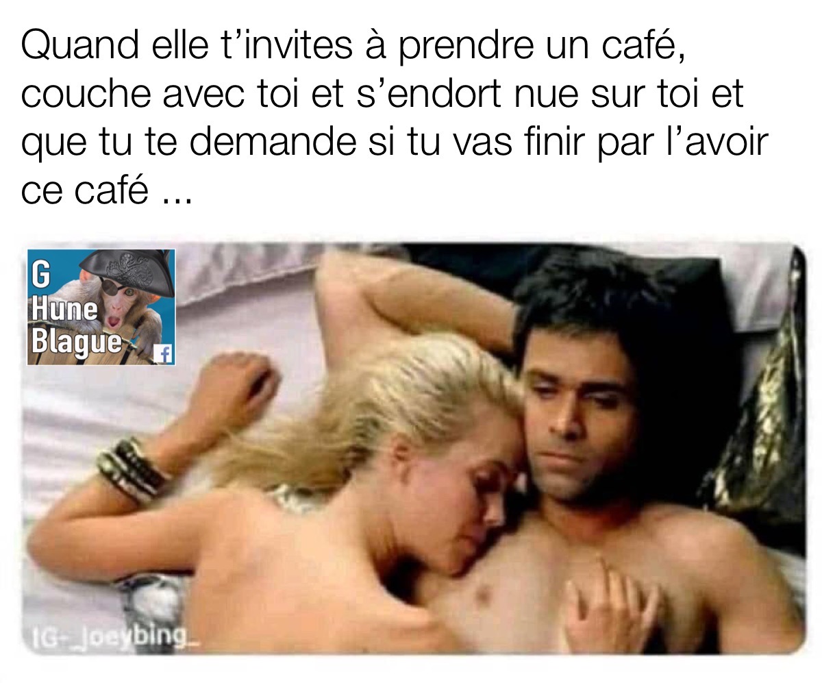 Quand elle t'invite chez elle pour un café mais que finalement tu n'as pas de café