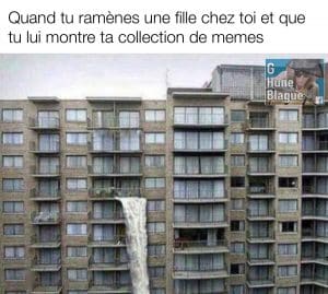 Quand tu montre ta collection de blague à une fille que tu as ramené chez-toi
