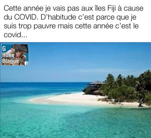 Cette année je ne vais pas aux iles Fiji à cause de la COVID. Habituellement c'est parce que je suis pauvre | humour et blague en français